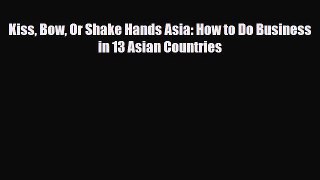 Read Kiss Bow Or Shake Hands Asia: How to Do Business in 13 Asian Countries PDF Free