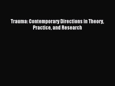 Download Trauma: Contemporary Directions in Theory Practice and Research Ebook Free