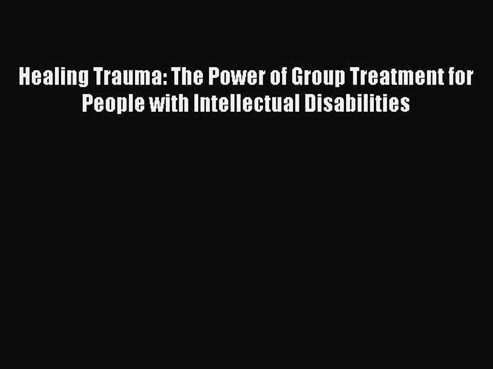 Download Healing Trauma: The Power of Group Treatment for People with Intellectual Disabilities