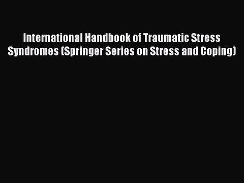 Read International Handbook of Traumatic Stress Syndromes (Springer Series on Stress and Coping)