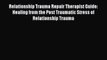 Read Relationship Trauma Repair Therapist Guide: Healing from the Post Traumatic Stress of