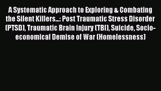Read A Systematic Approach to Exploring & Combating the Silent Killers...: Post Traumatic Stress
