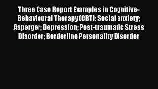 Download Three Case Report Examples in Cognitive-Behavioural Therapy (CBT): Social anxiety