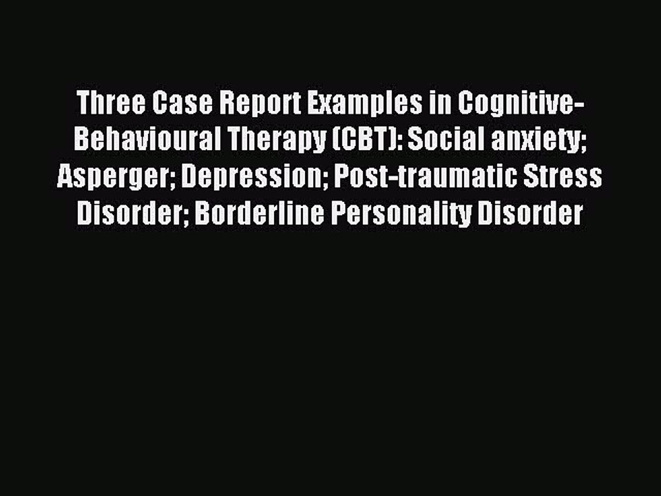 Download Three Case Report Examples in Cognitive-Behavioural Therapy (CBT): Social anxiety