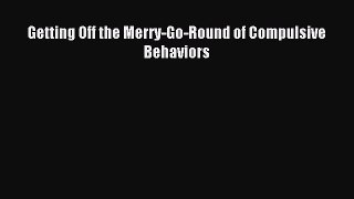 Read Getting Off the Merry-Go-Round of Compulsive Behaviors Ebook Free