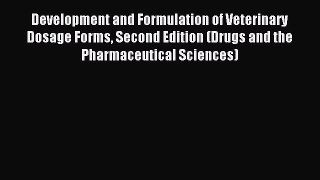 Read Development and Formulation of Veterinary Dosage Forms Second Edition (Drugs and the Pharmaceutical