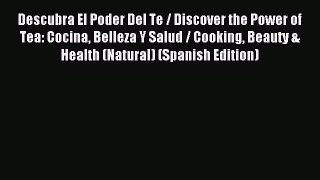 [PDF] Descubra El Poder Del Te / Discover the Power of Tea: Cocina Belleza Y Salud / Cooking