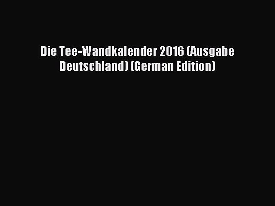[PDF] Die Tee-Wandkalender 2016 (Ausgabe Deutschland) (German Edition) [Download] Full Ebook