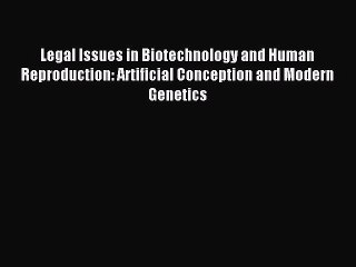 [PDF] Legal Issues in Biotechnology and Human Reproduction: Artificial Conception and Modern