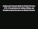 Read Coding and Payment Guide for Dental Services 2015: A Comprehensive Coding Billing and