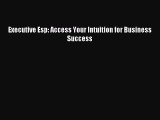 [PDF] Executive Esp: Access Your Intuition for Business Success [Download] Online