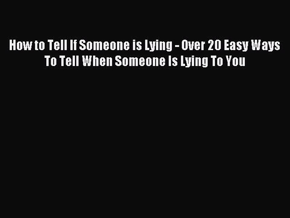[PDF] How to Tell If Someone is Lying - Over 20 Easy Ways To Tell When Someone Is Lying To