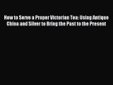 [PDF] How to Serve a Proper Victorian Tea: Using Antique China and Silver to Bring the Past