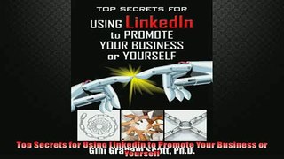 Free PDF Downlaod  Top Secrets for Using LinkedIn to Promote Your Business or Yourself  FREE BOOOK ONLINE