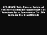 Download METRONIDAZOLE Tablet: Eliminates Bacteria and Other Microorganisms That Cause Infections