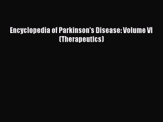 Read Encyclopedia of Parkinson's Disease: Volume VI (Therapeutics) PDF Free