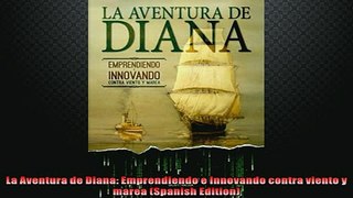 FREE DOWNLOAD  La Aventura de Diana Emprendiendo e Innovando contra viento y marea Spanish Edition READ ONLINE