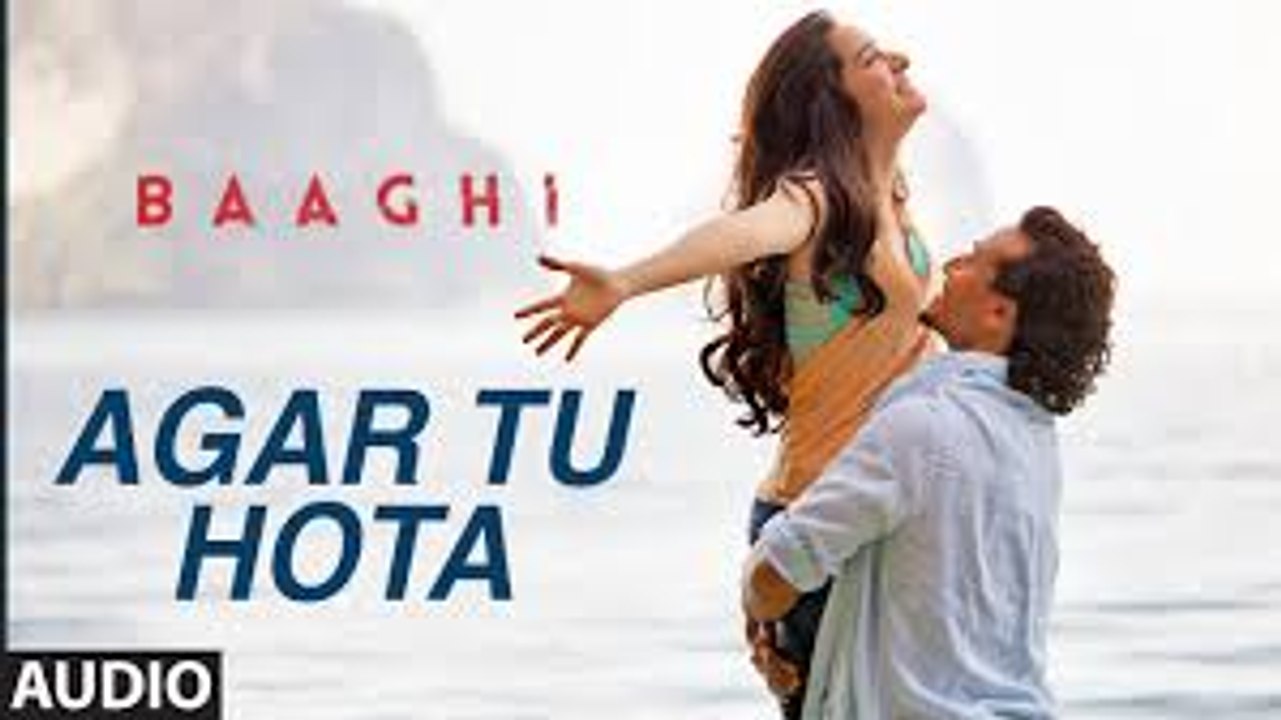 Agar Tu Hota Video Song - BAAGHI - Tiger Shroff, Shraddha Kapoor - Ankit Tiwari