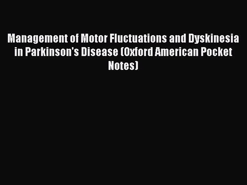 Read Management of Motor Fluctuations and Dyskinesia in Parkinson's Disease (Oxford American