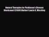 Download Natural Therapies for Parkinson's Disease [Hardcover] [2009] (Author) Laurie K. Mischley