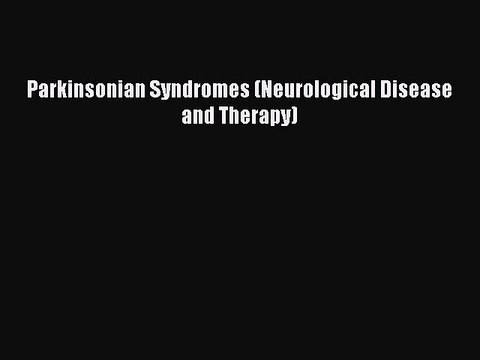 Download Parkinsonian Syndromes (Neurological Disease and Therapy) Ebook Free