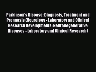 Download Parkinson's Disease: Diagnosis Treatment and Prognosis (Neurology - Laboratory and