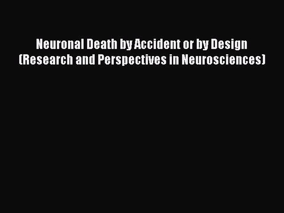 Read Neuronal Death by Accident or by Design (Research and Perspectives in Neurosciences) Ebook