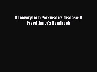 Read Recovery from Parkinson's Disease: A Practitioner's Handbook Ebook Free