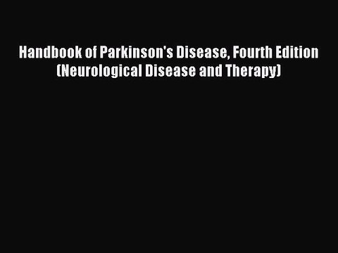 Download Handbook of Parkinson's Disease Fourth Edition (Neurological Disease and Therapy)