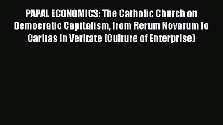 [PDF] PAPAL ECONOMICS: The Catholic Church on Democratic Capitalism from Rerum Novarum to Caritas