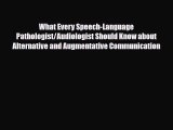 Read What Every Speech-Language Pathologist/Audiologist Should Know about Alternative and Augmentative