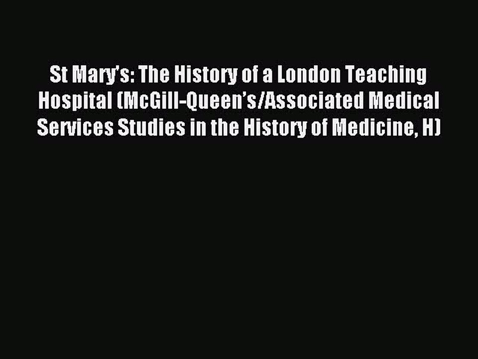 Read St Mary's: The History of a London Teaching Hospital (McGill-Queenâ€™s/Associated Medical