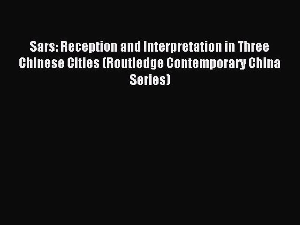 Read Sars: Reception and Interpretation in Three Chinese Cities (Routledge Contemporary China