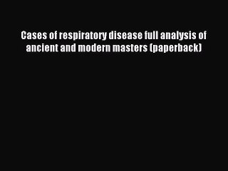 Read Cases of respiratory disease full analysis of ancient and modern masters (paperback) Ebook
