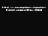 Read Difficult rare respiratory disease - diagnosis and treatment assessment(Chinese Edition)