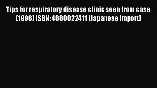 Download Tips for respiratory disease clinic seen from case (1996) ISBN: 4880022411 [Japanese