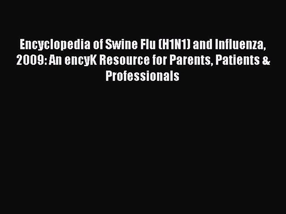 Download Encyclopedia of Swine Flu (H1N1) and Influenza 2009: An encyK Resource for Parents