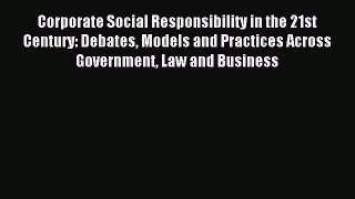 [PDF] Corporate Social Responsibility in the 21st Century: Debates Models and Practices Across