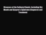 Read Diseases of the Salivary Glands: Including Dry Mouth and Sjogren's Syndrome Diagnosis