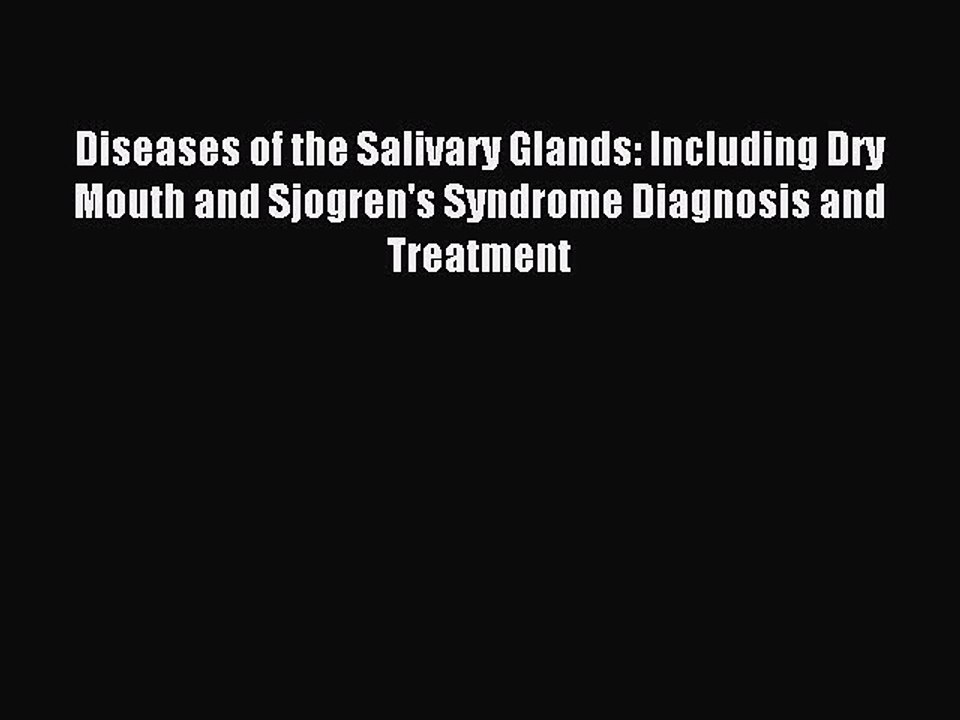 Read Diseases of the Salivary Glands: Including Dry Mouth and Sjogren's Syndrome Diagnosis
