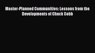 [PDF] Master-Planned Communities: Lessons from the Developments of Chuck Cobb Read Online