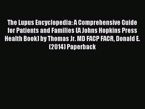 Read The Lupus Encyclopedia: A Comprehensive Guide for Patients and Families (A Johns Hopkins