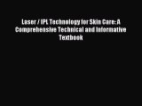 Read Laser / IPL Technology for Skin Care: A Comprehensive Technical and Informative Textbook