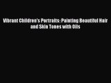 [PDF] Vibrant Children's Portraits: Painting Beautiful Hair and Skin Tones with Oils [Download]