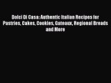 Download Dolci Di Casa: Authentic Italian Recipes for Pastries Cakes Cookies Gateaux Regional