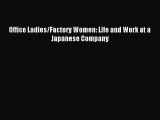 [PDF] Office Ladies/Factory Women: Life and Work at a Japanese Company Read Full Ebook