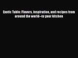 PDF Exotic Table: Flavors inspiration and recipes from around the world--to your kitchen Free