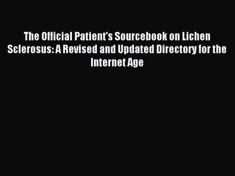 Read The Official Patient's Sourcebook on Lichen Sclerosus: A Revised and Updated Directory