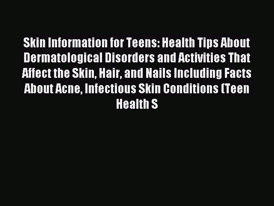 Read Skin Information for Teens: Health Tips About Dermatological Disorders and Activities