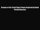 [PDF] Dreams of the Turtle King: Poems Inspired by South Florida Beaches [Read] Online